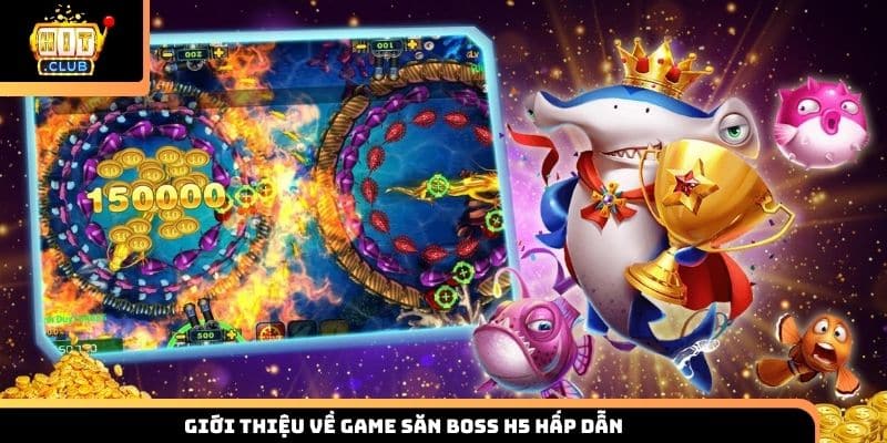 Giới thiệu về game săn boss H5 hấp dẫn