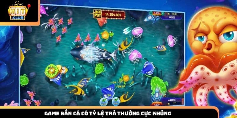 Game bắn cá có tỷ lệ trả thưởng cực khủng