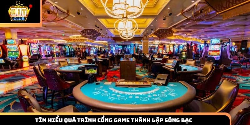 Tìm hiểu quá trình cổng game thành lập sòng bạc