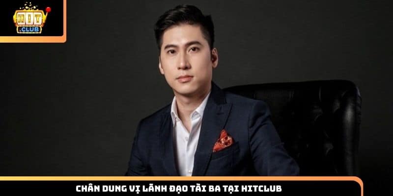 Chân dung vị lãnh đạo tài ba tại HITCLUB