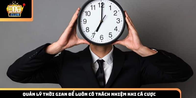 Quản lý thời gian để luôn có trách nhiệm khi cá cược