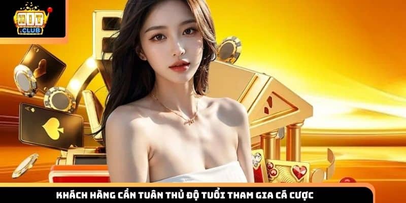 Khách hàng cần tuân thủ độ tuổi tham gia cá cược