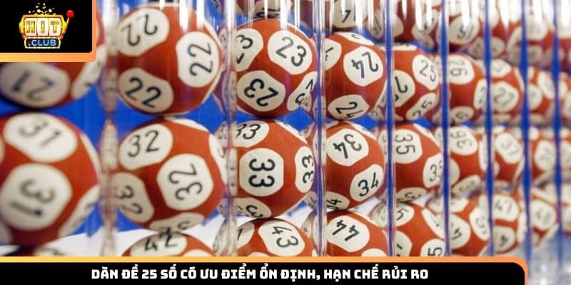 Dàn đề 25 số có ưu điểm ổn định, hạn chế rủi ro