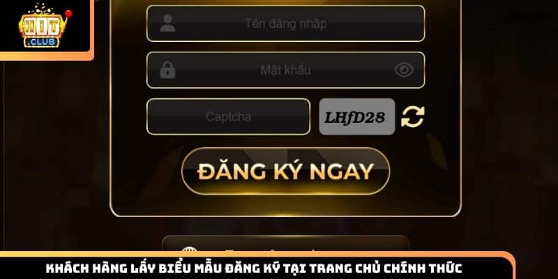 Khách hàng lấy biểu mẫu đăng ký tại trang chủ chính thức