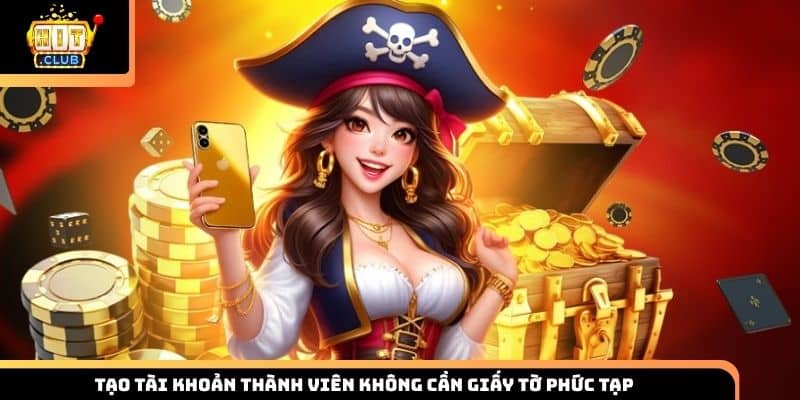 Tạo tài khoản thành viên không cần giấy tờ phức tạp