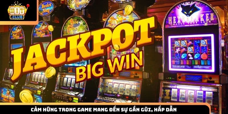 Cảm hứng trong game mang đến sự gần gũi, hấp dẫn