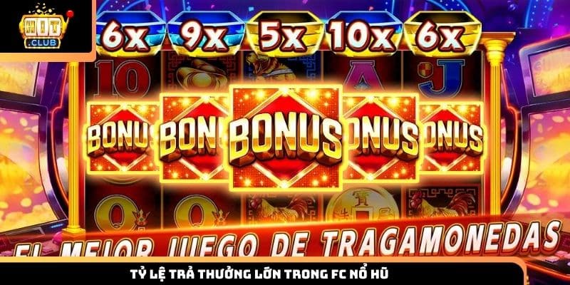 Tỷ lệ trả thưởng lớn trong FC Nổ Hũ