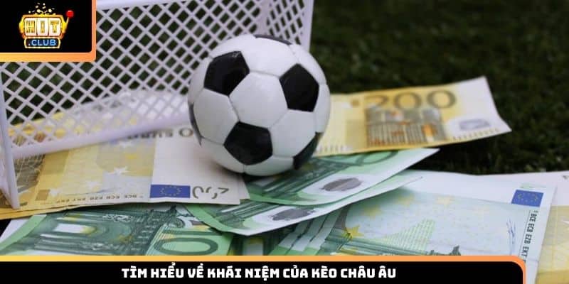 Tìm hiểu về khái niệm của kèo châu âu