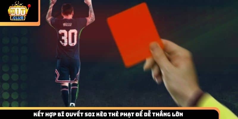 Kết hợp bí quyết soi kèo thẻ phạt để dễ thắng lớn