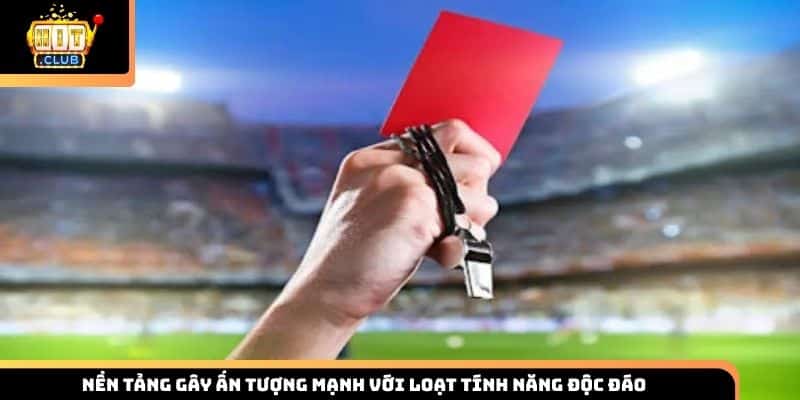 Nền tảng gây ấn tượng mạnh với loạt tính năng độc đáo