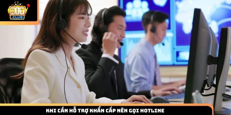 Khi cần hỗ trợ khẩn cấp nên gọi hotline