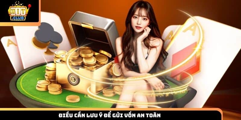 Điều cần lưu ý để gửi vốn an toàn