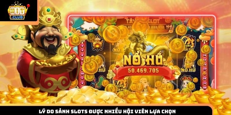 Lý do sảnh slots được nhiều hội viên lựa chọn