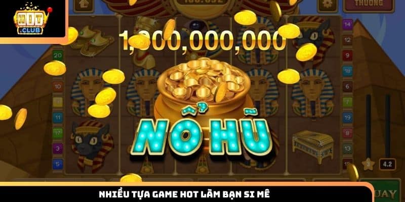 Nhiều tựa game hot làm bạn si mê