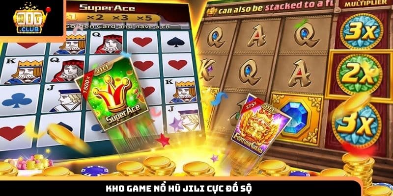 Kho game nổ hũ Jili cực đồ sộ